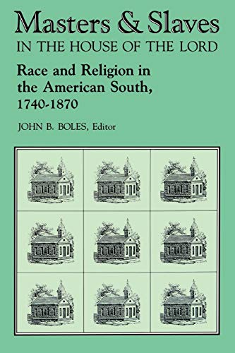 Masters and Slaves in the House of the Lord: Race and Religion in the American South, 1740-1870