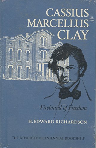 Cassius Marcellus Clay: Firebrand of freedom (The Kentucky bicentennial bookshelf)