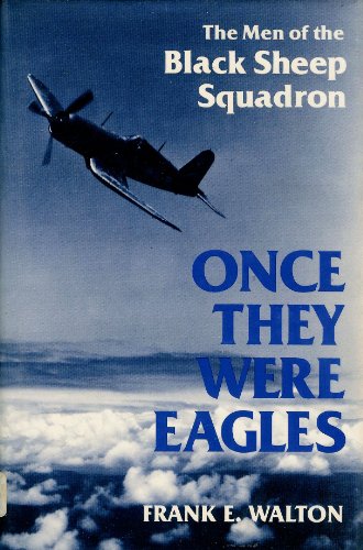 Once They Were Eagles: The Men of the Black Sheep Squadron