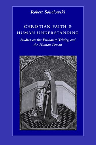 Christian Faith and Human Understanding: Studies on the Eucharist, Trinity, and the Human Person