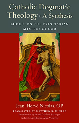 Catholic Dogmatic Theology: A Synthesis: Book 1, On the Trinitarian Mystery of God (Thomistic Ressourcement Series)