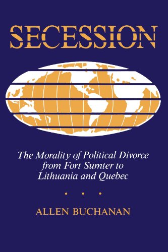 Secession: The Morality Of Political Divorce From Fort Sumter To Lithuania And Quebec