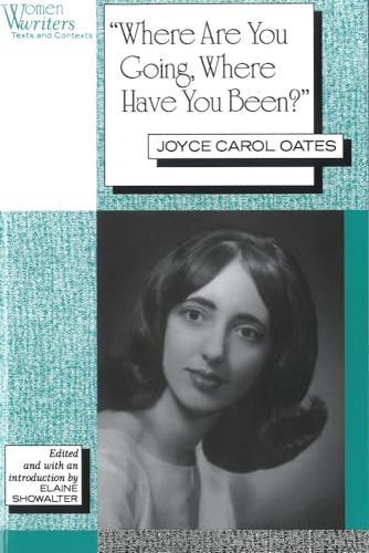 'Where Are You Going, Where Have You Been?': Joyce Carol Oates (Women Writers: Texts and Contexts)