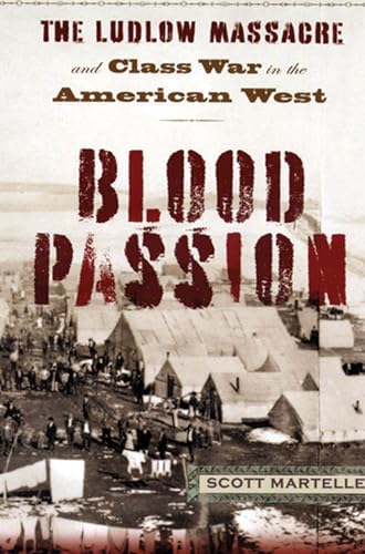 Blood Passion: The Ludlow Massacre and Class War in the American West