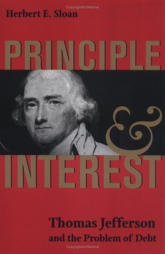 Cover of Principle and Interest: Thomas Jefferson and the Problem of Debt (Jeffersonian America) by Sloan, Herbert E., paperback Book