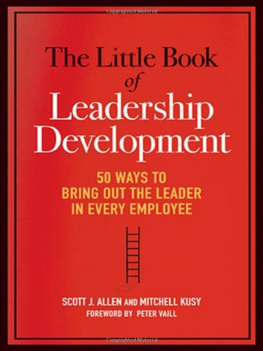 The Little Book of Leadership Development: 50 Ways to Bring Out the Leader in Every Employee