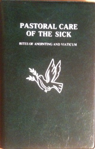 Pastoral Care of the Sick: Rites of Anointing and Viaticum