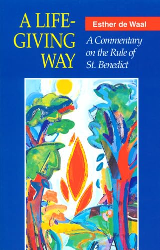 A Life-Giving Way: A Commentary on the Rule of St. Benedict