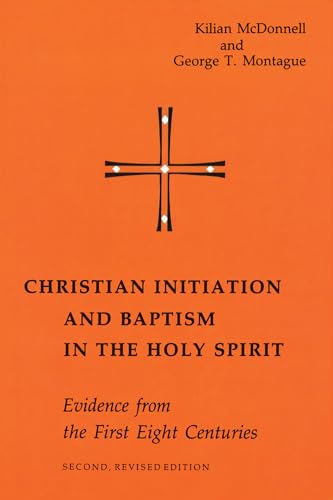 Christian Initiation and Baptism in the Holy Spirit: Evidence from the First Eight Centuries; Second, Revised Edition (Michael Glazier Books)