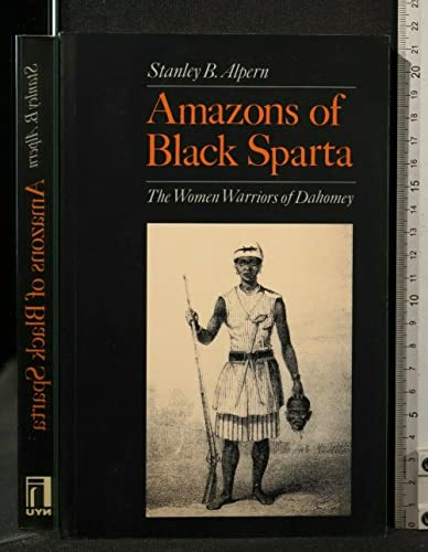 Amazons of Black Sparta : The Women Warriors of Dahomey