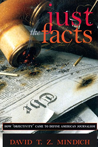 Just the Facts: How "Objectivity" Came to Define American Journalism