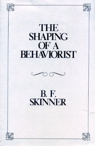 The Shaping of a Behaviorist (B.F. Skinner's Autobiography, Pt 2)