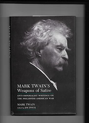 Mark Twain's Weapons of Satire : Anti-Imperialist Writings on the Philippine-American War (Syracuse Studies on Peace and Conflict Resolution)