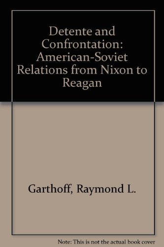 Détente and confrontation: American-Soviet relations from Nixon to Reagan