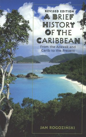 A Brief History of the Caribbean: From the Arawak and the Carib to the Present