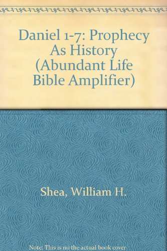 Daniel 1-7: Prophecy As History (Abundant Life Bible Amplifier)