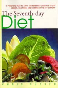 The Seventh-Day Diet: A Practical Plan to Apply the Adventist Lifestyle to Live Longer, Healthier, and Slimmer in the 21st Century