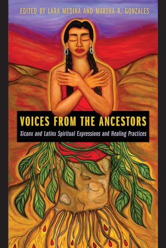 Voices from the Ancestors: Xicanx and Latinx Spiritual Expressions and Healing Practices