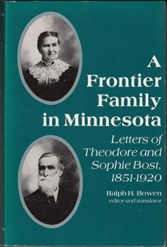 A Frontier Family in Minnesota: Letters of Theodore and Sophie Bost, 1851-1920 (English and French Edition)