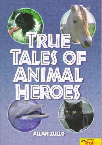 True Tales Of Animal Heroes