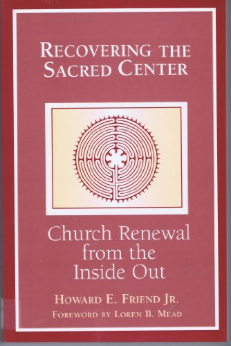 Cover of Recovering the Sacred Center: Church Renewal from the Inside Out by Friend, Howard E., paperback Book