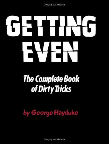 Getting Even: The Complete Book of Dirty Tricks (Volume 0)