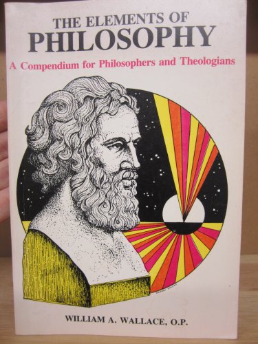 Elements of Philosophy: A Compendium for Philosophers and Theologians