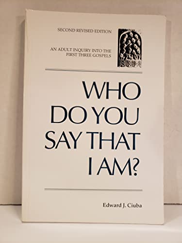 Cover of Who Do You Say That I Am?: An Adult Inquiry into the First Three Gospels by Ciuba, Edward J., paperback Book