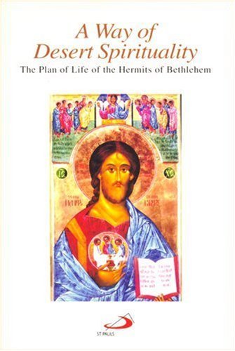 A Way of Desert Spirituality: The Plan of Life of the Hermits of Bethlehem, Chester, New Jersey