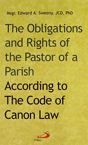 The Obligations and Rights of the Pastor of a Parish: According to the Code of Canon Law