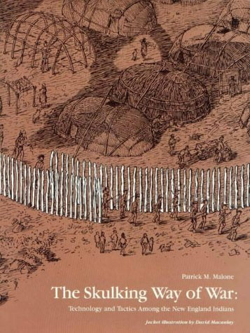Skulking Way of War: Technology and Tactics Among the New England Indians
