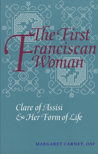 The First Franciscan Woman: Clare of Assisi and Her Form of Life