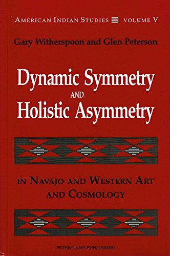 Dynamic Symmetry and Holistic Asymmetry: In Navajo and Western Art and Cosmology (American Indian Studies)