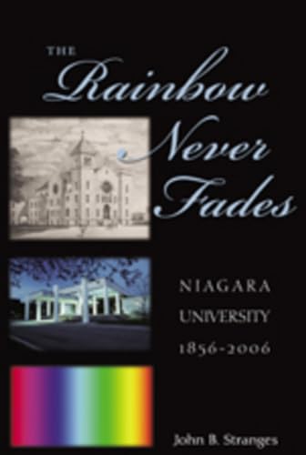 The Rainbow Never Fades: Niagara University 1856-2006