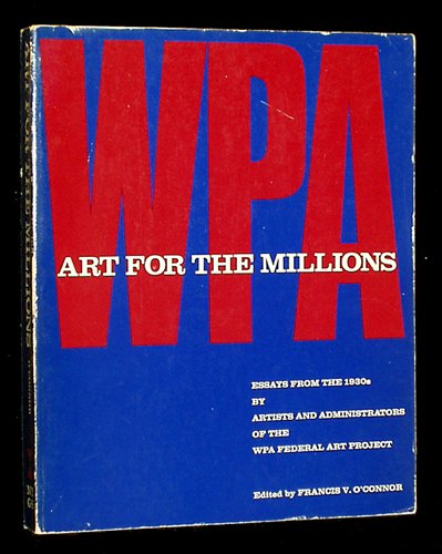 Art for the millions: Essays from the 1930s by artists and administrators of the WPA Federal Art Project