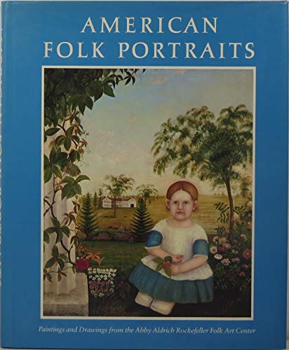American Folk Portraits: Paintings and Drawings from the Abby Aldrich Rockefeller Folk Art Center.