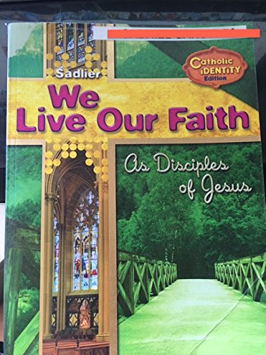 We Live Our Faith As Disciples of Jesus - Catholic Identity Edition by William H. Sadlier, Inc.