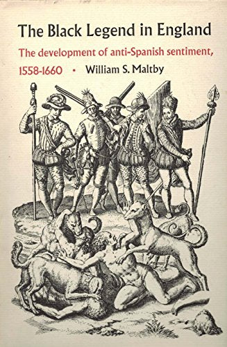 The Black Legend in England;: The development of anti-Spanish sentiment, 1558-1660 (Duke historical publications)