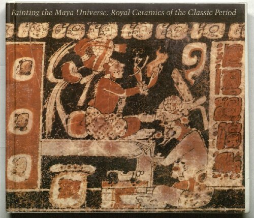 Painting the Maya Universe: Royal Ceramics of the Classic Period