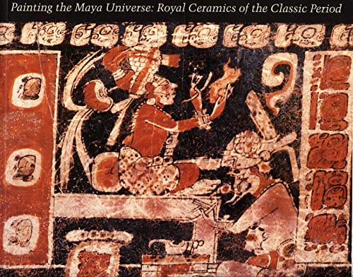 Painting the Maya Universe: Royal Ceramics of the Classic Period