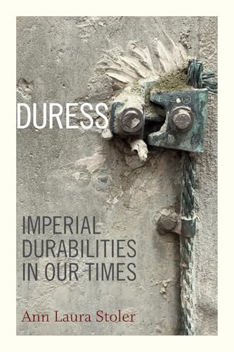 Duress: Imperial Durabilities in Our Times (a John Hope Franklin Center Book)