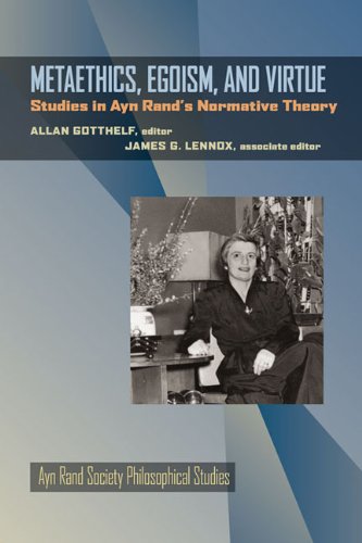 Metaethics, Egoism, and Virtue: Studies in Ayn Rand's Normative Theory (Ayn Rand Society Philosophical Studies)