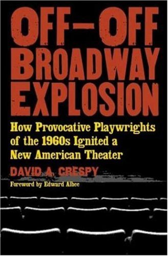 Off-Off-Broadway Explosion: How Provocative Playwrights of the 1960's Ignited a New American Theater