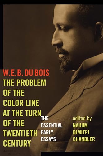 The Problem of the Color Line at the Turn of the Twentieth Century: The Essential Early Essays (American Philosophy)