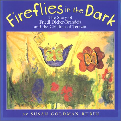 Fireflies in the Dark: The Story of Friedl Dicker-Brandeis and the Children of Terezin