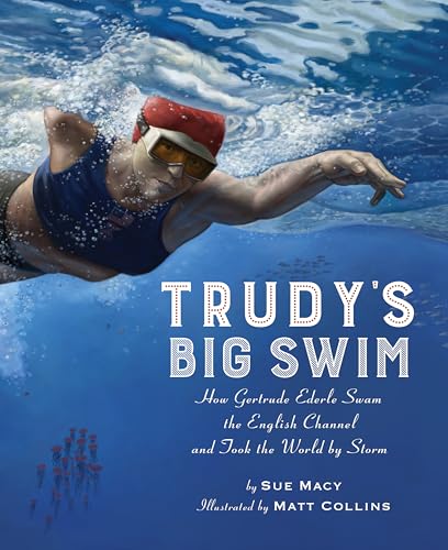 Trudy's Big Swim: How Gertrude Ederle Swam the English Channel and Took the World by Storm