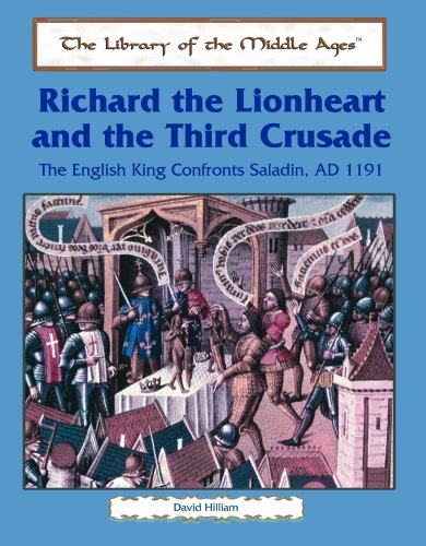 Richard the Lionheart and the Third Crusade: The English King Confronts Saladin, Ad 1191 (The Library of the Middle Ages)