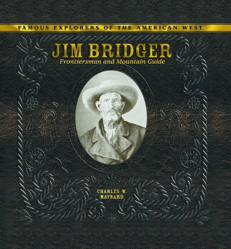 Jim Bridger: Frontiersman and Mountain Guide (Famous Explorers of the American West)