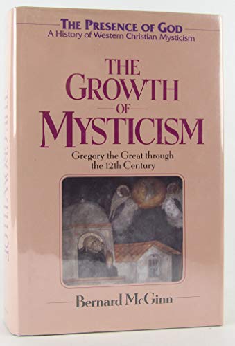 Growth Of Mysticism: From Gregory the Great Through the 12 Century (The Presence of God : A History of Western Christian Mysticism, Vol 2)