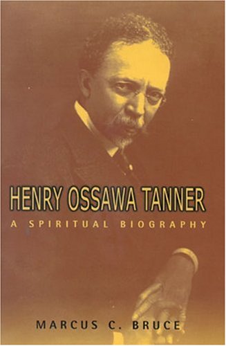 Henry Ossawa Tanner: A Spiritual Biography (Lives and Legacies)